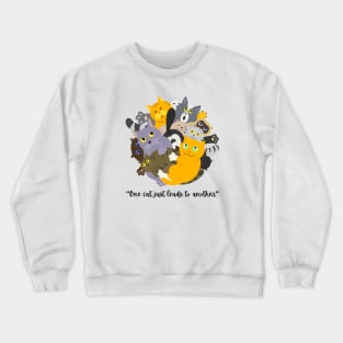 “One cat just leads to another.” CUTE KITTY CATS Crewneck Sweatshirt